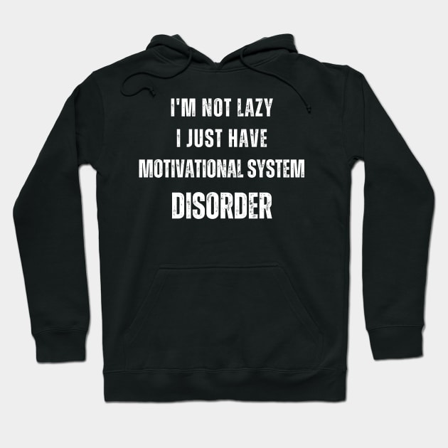 I'm not lazy, I just have motivational system disorder Hoodie by micho2591